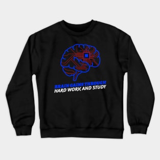 Brain Gains Through Hard Work And Study Crewneck Sweatshirt